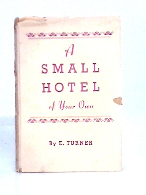 A Small Hotel of Your Own By E. Turner