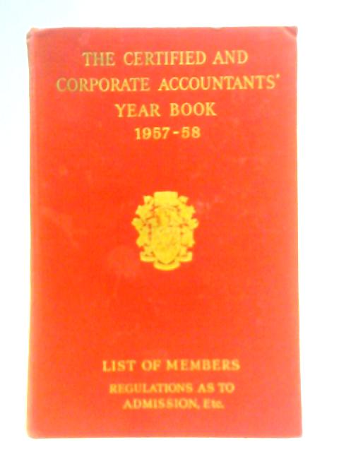 The Certified and Corporate Accountants' Year Book 1957-58 By Unstated