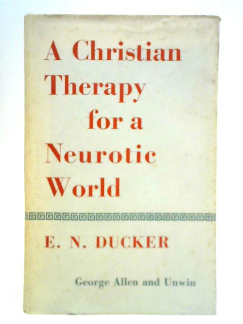 A Christian Therapy for a Neurotic World By E. N. Ducker