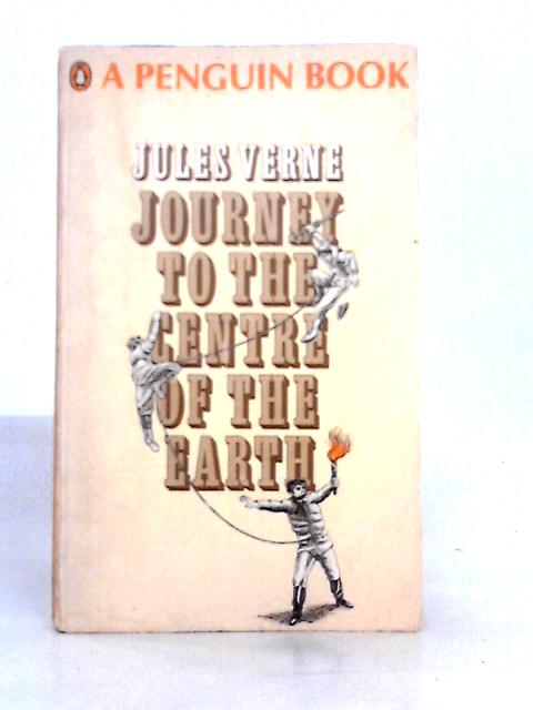 Journey to the Centre of the Earth. Translated by Robert Baldick (Penguin Books. no. 2265.) By Jules Verne