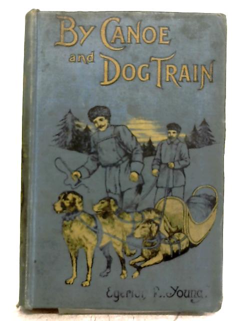 By Canoe and Dog-Train among the Cree and Salteaux Indians von Egerton Ryerson Young