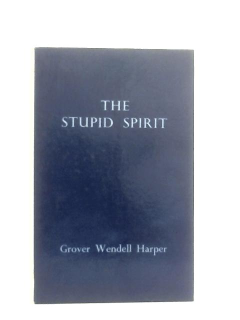 The Stupid Spirit von Grover Wendell Harper