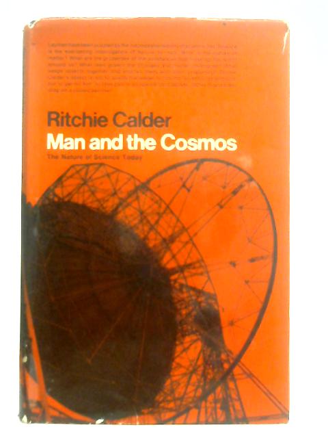 Man and the Cosmos, The Nature of Science Today By Ritchie Calder