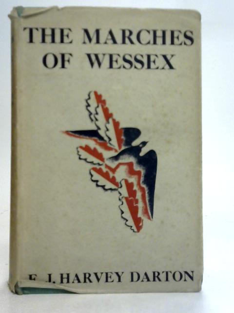 The Marches of Wessex By F. J. Harvey Darton