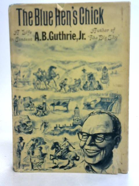 The Blue Hen's Chick By Jr. A.B. Guthrie