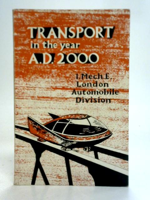 Transport in The Year A.D.2000 By Institution of Mechanical Engineers