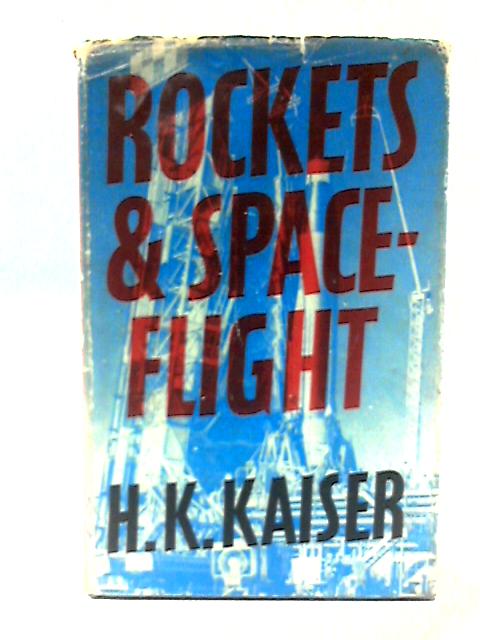 Rockets and Spaceflight By H.K. Kaiser