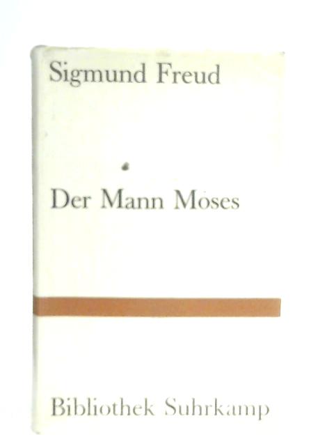 Der Mann Moses und die Monotheistische Religion By Sigmund Freud