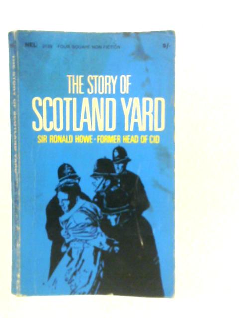 The Story of Scotland Yard By Sir Ronald Howe
