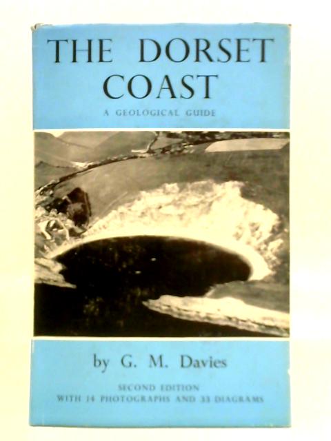 The Dorset Coast: A Geological Guide By G. M. Davies