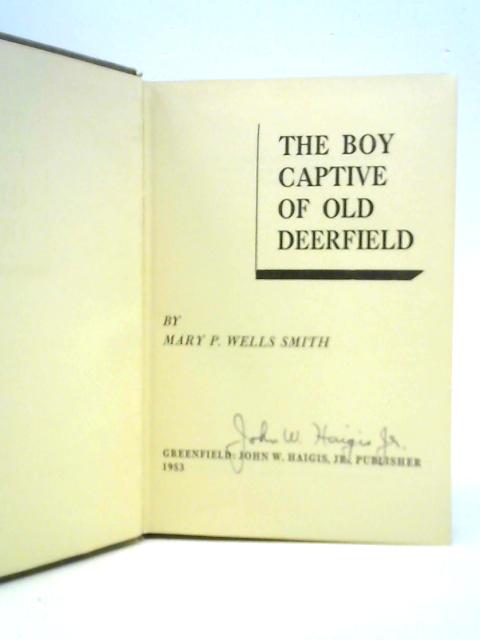 The Boy Captive of Old Deerfield By Mary P. Wells Smith