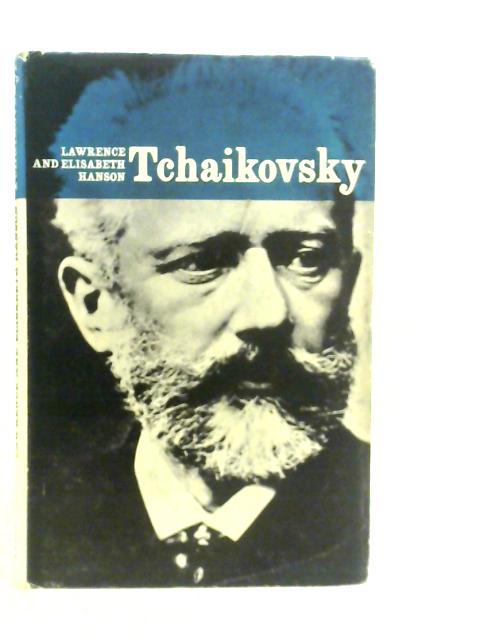 Tchaikovsky: A New Study of the Man and his Music von Lawrence & Elisabeth Hanson