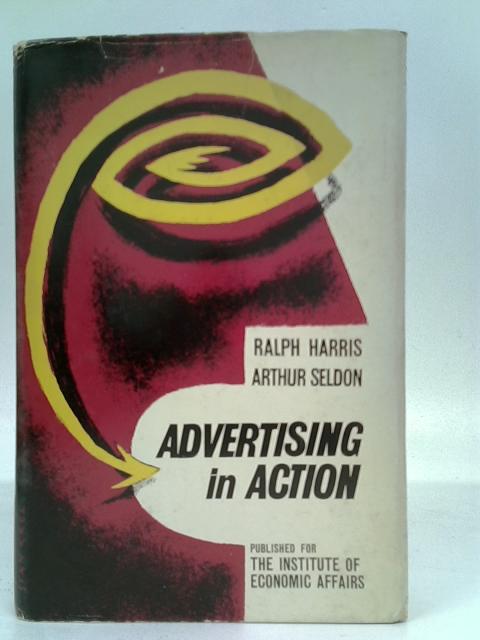 Advertising In Action By Ralph Harris Arthur Seldon