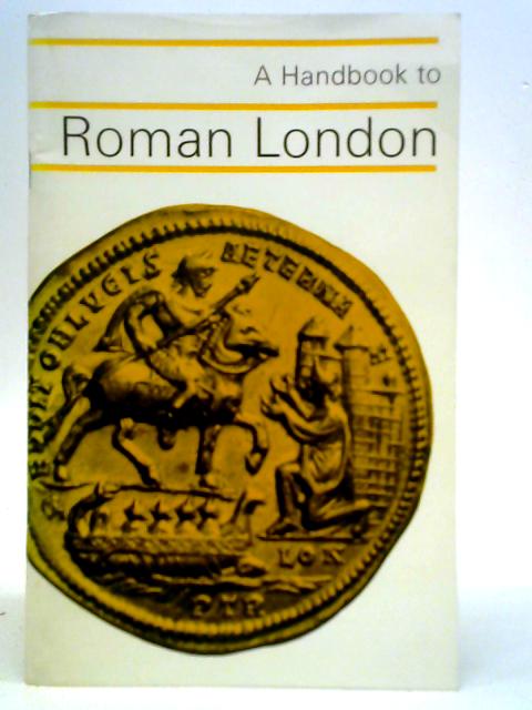 Handbook to Roman London By Ralph Merrifield