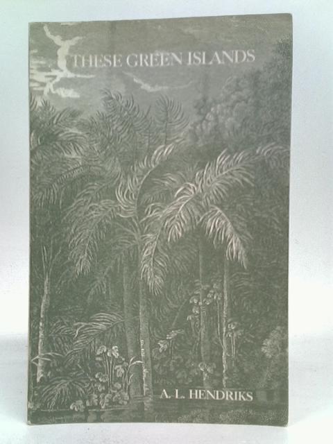 These Green Islands, and other poems By Al Hendriks