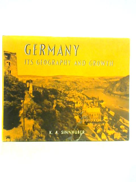 Germany: Its Geography and Growth von K. A. Sinnhuber