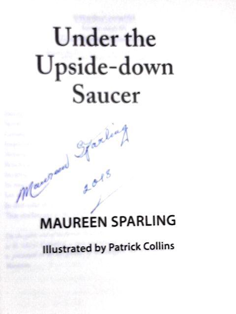 Under the Upside-Down Saucer (Illustrated by Patrick Collins) By Maureen Sparling