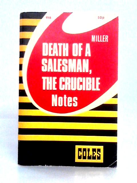 Death of a Salesman; the Crucible: Notes (Coles Notes) By Henry L. Squires