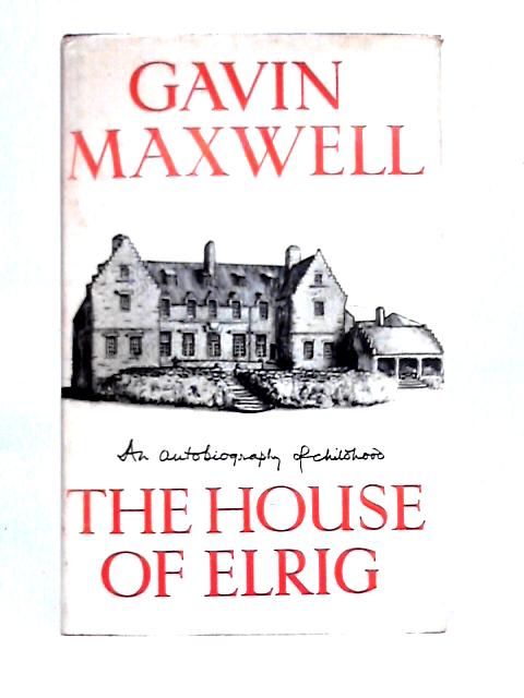 The House of Elrig: An Autobiography of Childhood By Gavin Maxwell