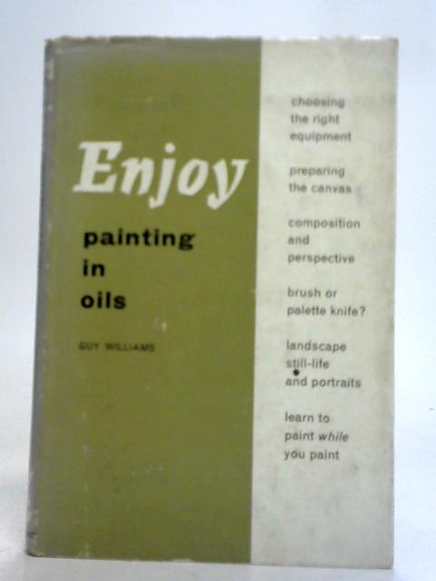 Enjoy Painting in Oils By Guy R. Williams