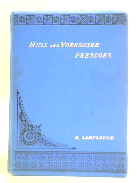 Hull And Yorkshire Frescoes - A Poetical Year-Book von Edward Lamplough