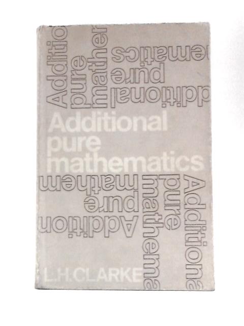 Additional Pure Mathematics By Leonard Harwood Clarke