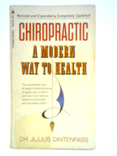 Chiropractic: A Modern Way to Health By Julius Dintenfass