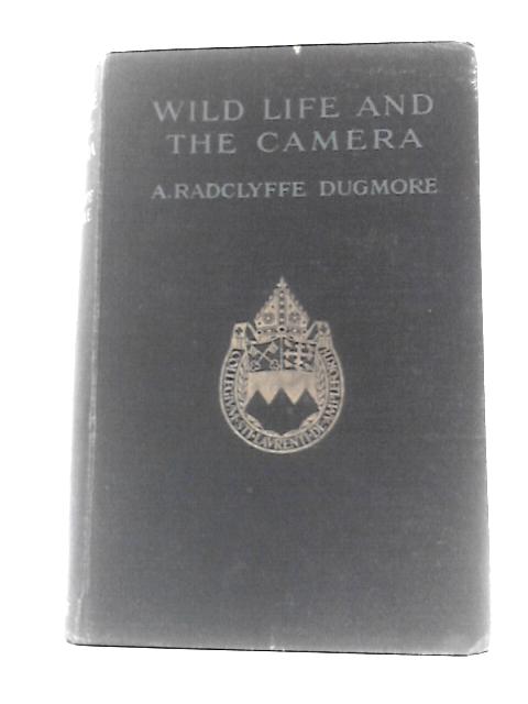 Wild Life and the Camera By A. Radclyffe Dugmore