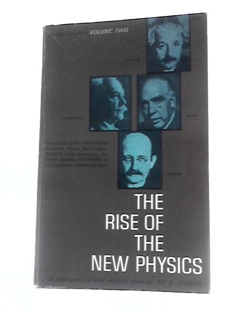 The Rise of the New Physics: v. 2 von A.D'Abro