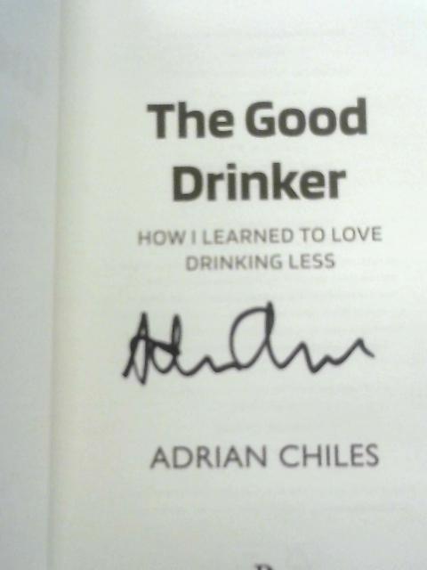 The Good Drinker: How I Learned to Love Drinking Less von Adrian Chiles