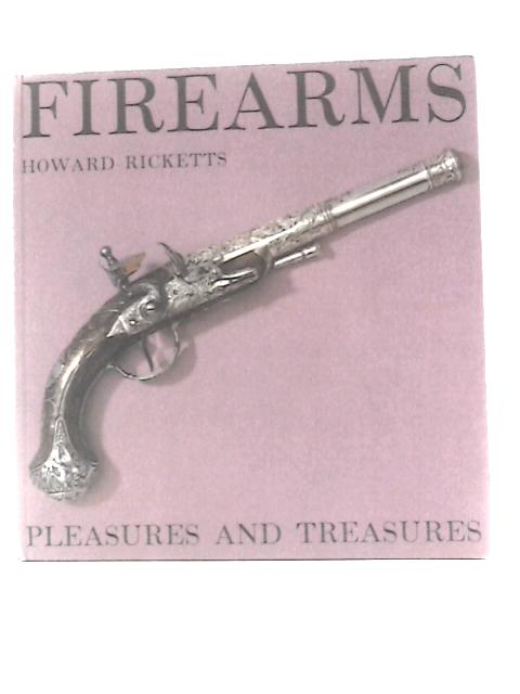 Firearms (Pleasures And Treasures) By Howard Ricketts