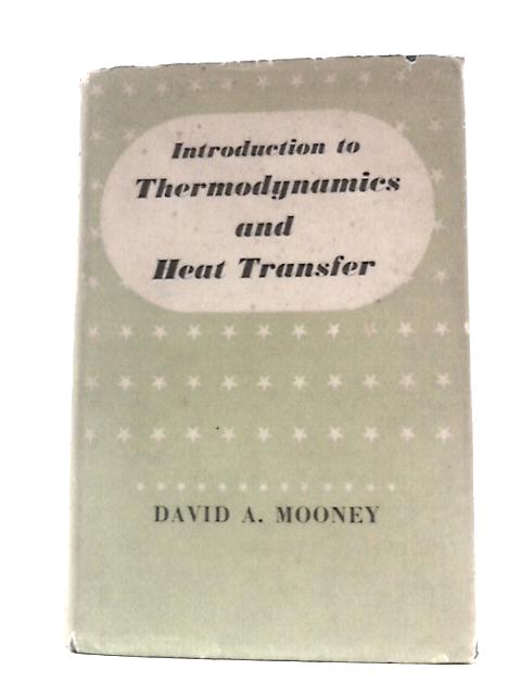 Introduction to Thermodynamics and Heat Transfer von David A.Mooney