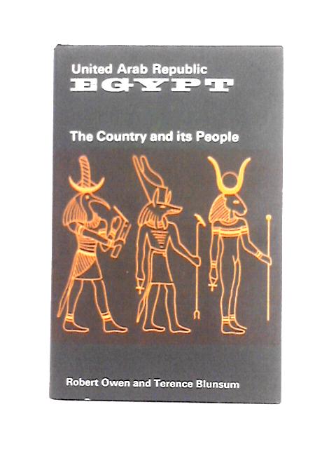 United Arab Republic Egypt, the Country and Its People By Robert Owen & Terence Blunsum