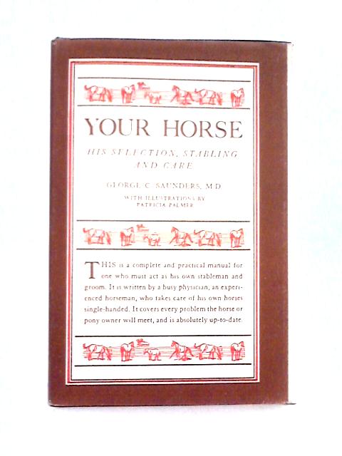 Your Horse: His Selection, Stabling and Care By George C. Saunders