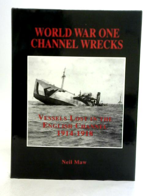 World War One Channel Wrecks By Neil Maw