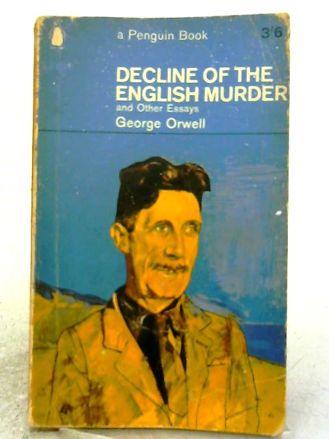 Decline of The English Murder and Other Essays By George Orwell