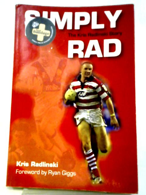 Simply Rad: The Kris Radlinski Story By Kris Radlinski