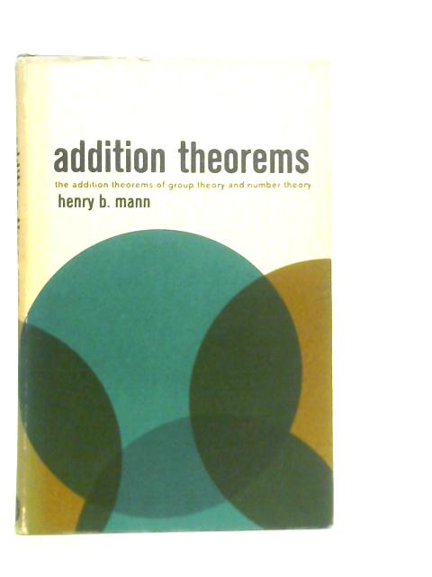 Addition Theorems: The Addition Theorems of Group Theory and Number Theory von Henry B.Mann