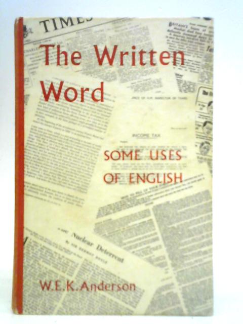 Written Word: Some Uses of English By W. E. K. Anderson