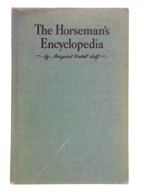 The Horseman's Encyclopedia By Margaret Cabell Self