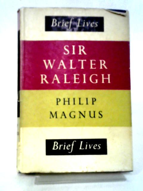 Sir Walter Raleigh (Brief Lives) By Philip Magnus