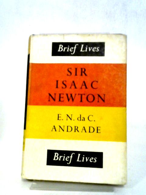 Sir Isaac Newton (Brief Lives Series; no.11) By E. N. da C. Andrade