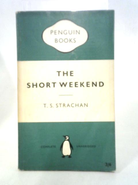 The Short Weekend By T S Strachan
