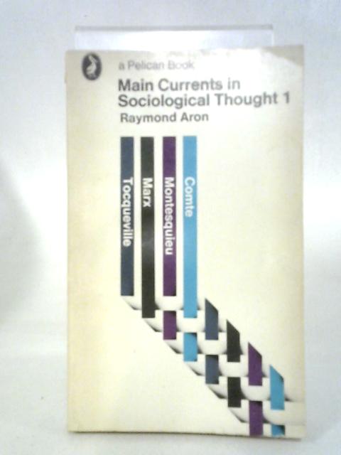 Main Currents in Sociological Thought By Raymont Aron