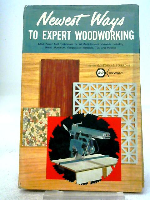 Newest Ways to Expert Woodworking - Easy Power Tool Techniques for All Do-it-Yourself Materials Including Wood, Aluminum, Composition Materials, Tile, and Plastics von Unstated