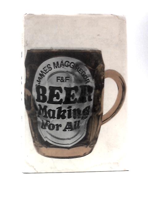 Beer Making for All By James Macgregor