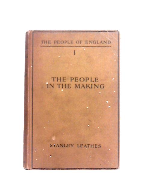 The People In The Making: The People Of England: A Social History For Schools von Stanley Leathes