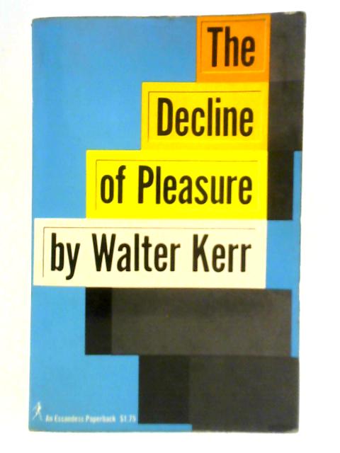 The Decline of Pleasure By Walter Kerr