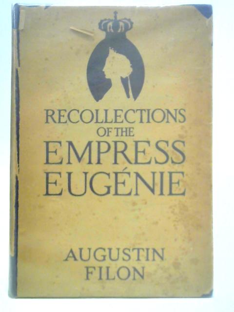 Recollections of the Empress Eugenie By Augustin Filon