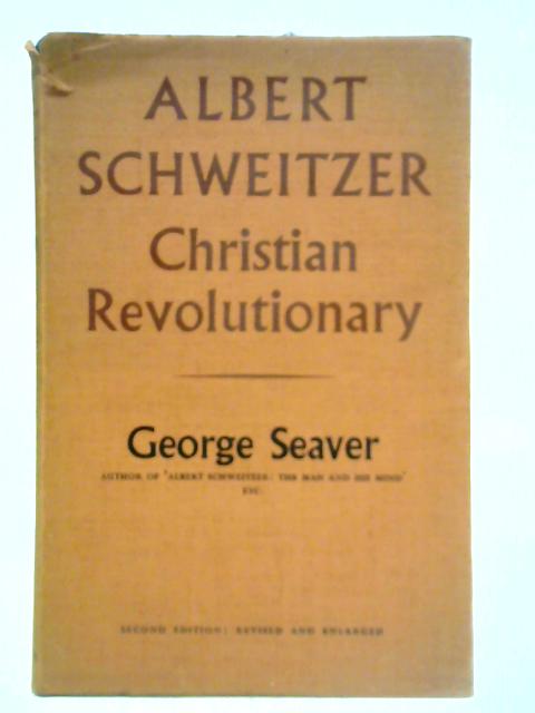 Albert Schweitzer: Christian Revolutionary von George Seaver